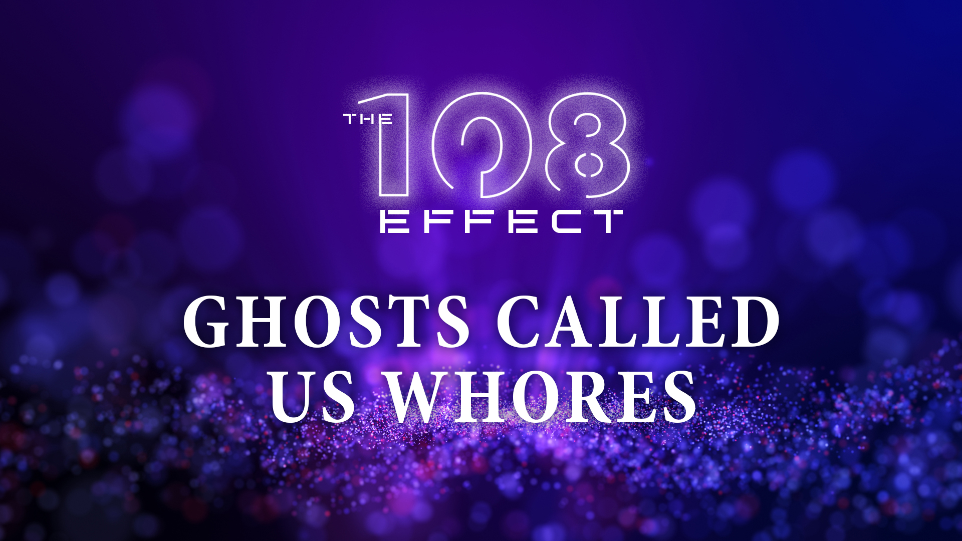 Ghosts Called Us Whores thumbnail